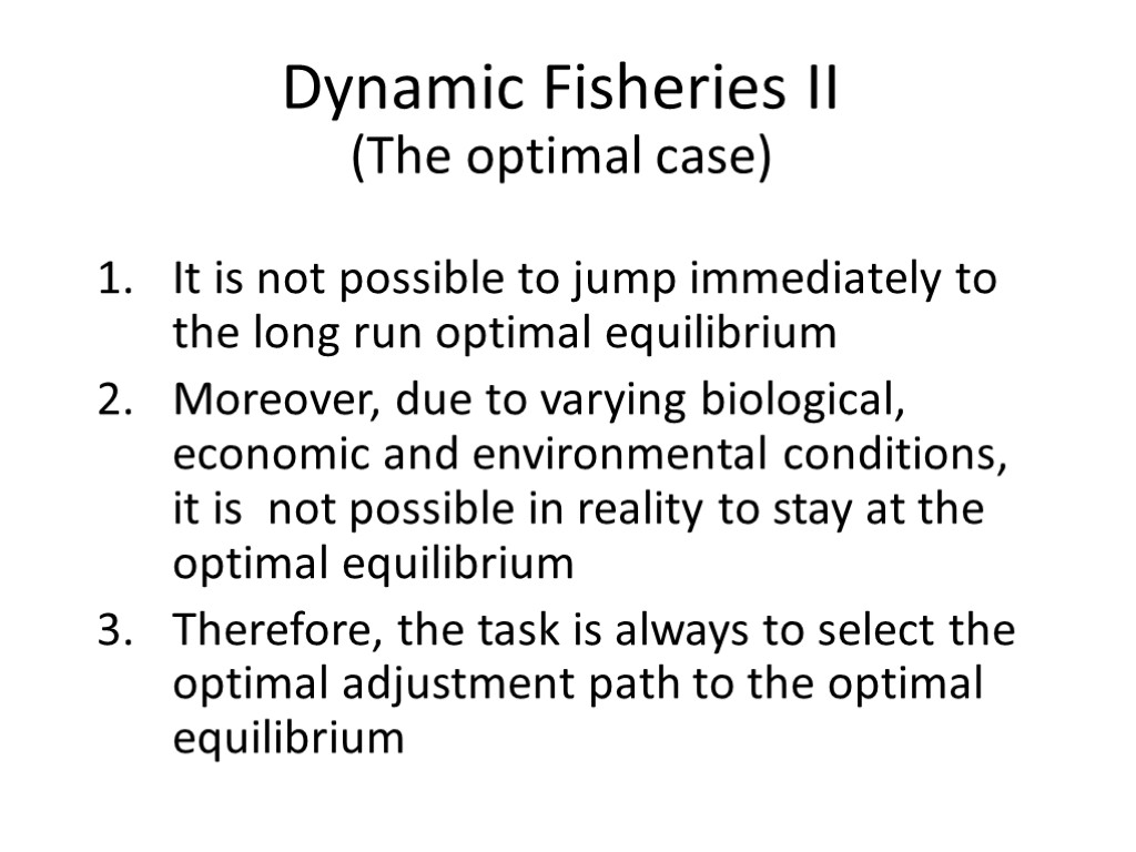 Dynamic Fisheries II (The optimal case) It is not possible to jump immediately to